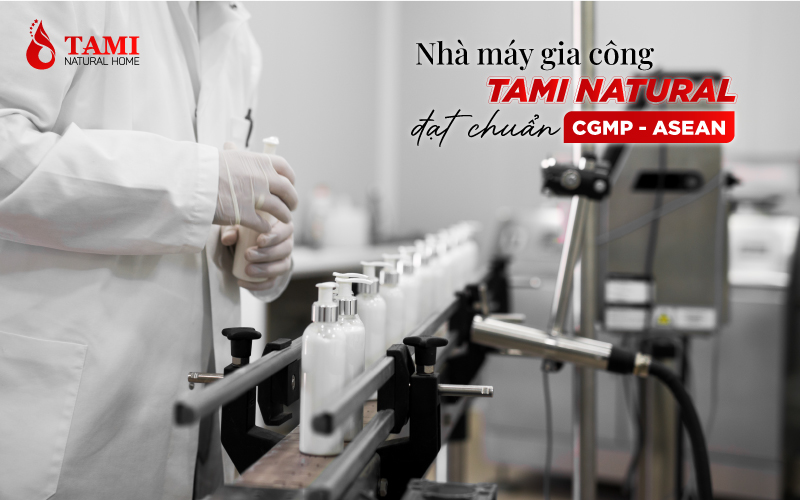 Nhà máy gia công mỹ phẩm đạt chuaarm CGMP - Tami Natural